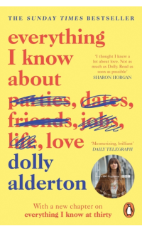 Everything I Know About Love - Dolly Alderton