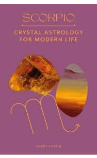 Scorpio: Crystal Astrology for Modern Life - Sandy Sitron