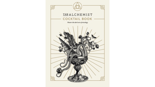 The Alchemist Cocktail Book : Master the dark arts of mixology
