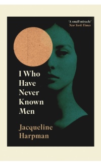 I Who Have Never Known Men - Jacqueline Harpman