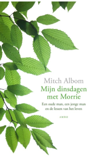 Mijn dinsdagen met Morrie: Een oude man, een jonge man en de lessen van het leven - Mitch Albom
