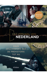 Het verhaal van Nederland: Onze geschiedenis van de prehistorie tot nu - Florence Tonk