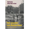 Het wonder van Rotterdam: Beelden en herinneringen - Nelleke Noordervliet