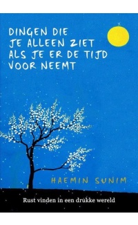 Dingen die je alleen ziet als je er de tijd voor neemt - Haemin Sunim