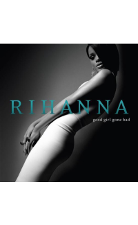 Good Girl Gone Bad - Rihanna