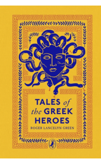 Tales of the Greek Heroes - Roger Lancelyn Green