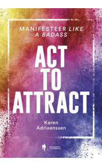 Act to attract - Karen Ariaenssen